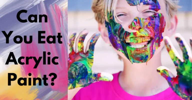 Can You Eat Acrylic Paint? What is the Aftermath of Acrylic Consumption?