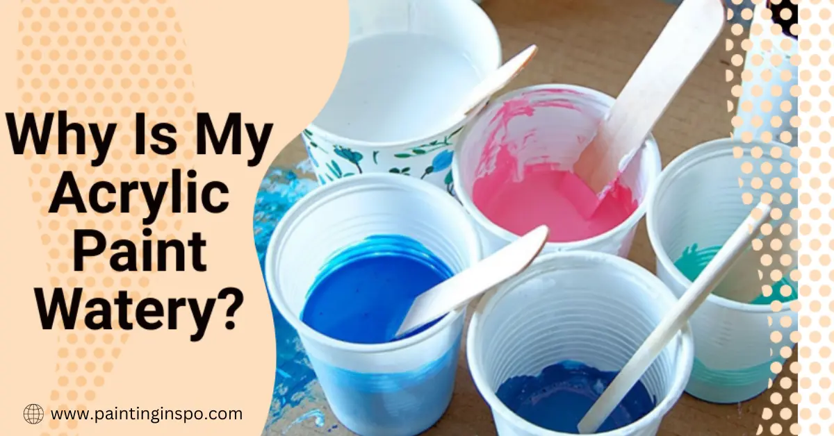 Why Is My Acrylic Paint Watery? DIY and Quick Way to Fix Painting Inspo